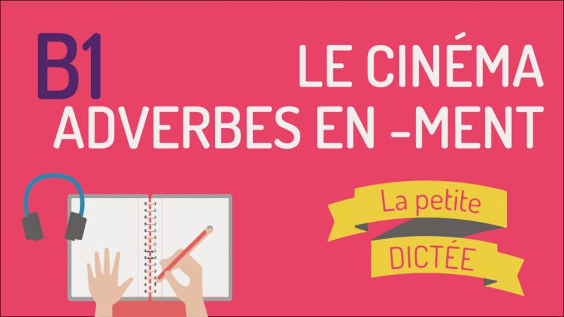 La petit dictée #12 - Adverbes en ment et cinéma