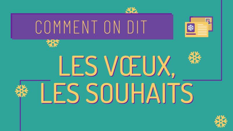 Comment on dit : les vœux et les souhaits