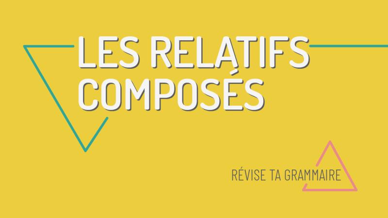 Les pronoms relatifs composés