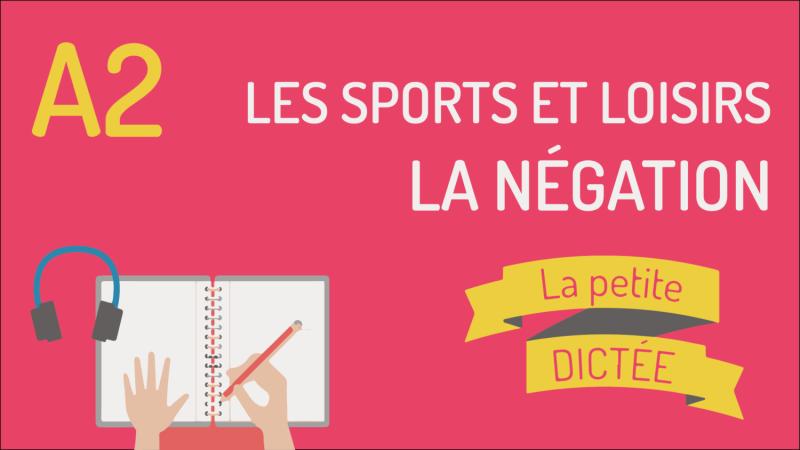 La Petite Dictée #14 - Sports et activités, la négation