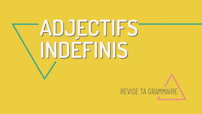 Les indéfinis : adjectifs et pronoms