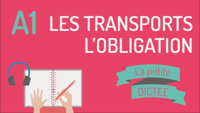 La Petite Dictée #16 : l'obligation et les transports