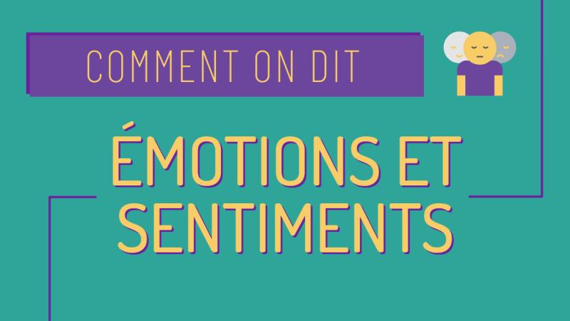 Comment on dit les émotions et les sentiments
