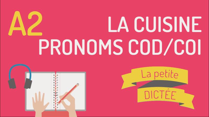 La Petite Dictée #18 : pronoms COD COI et mots de la cuisine