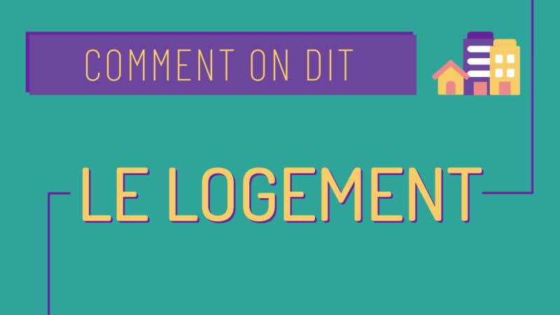 Comment on dit : le logement