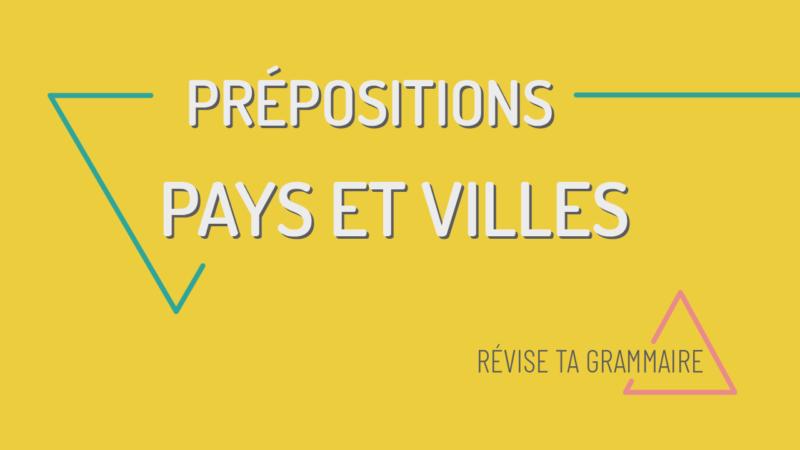 Les prépositions pour les pays et les villes