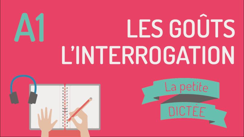 La petite dictée #19 : l'interrogation et les goûts