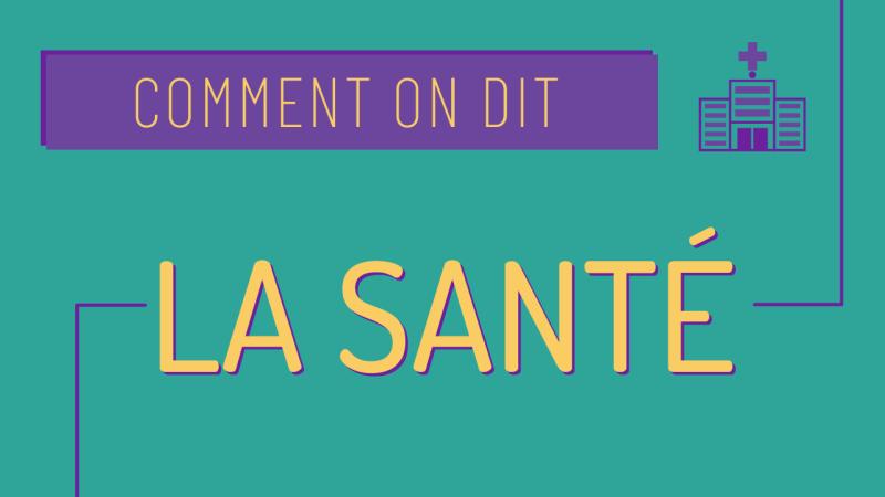 Comment on dit : la santé