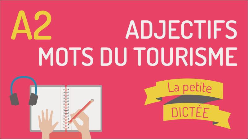 La petite dictée #3 - Adjectifs et le tourisme
