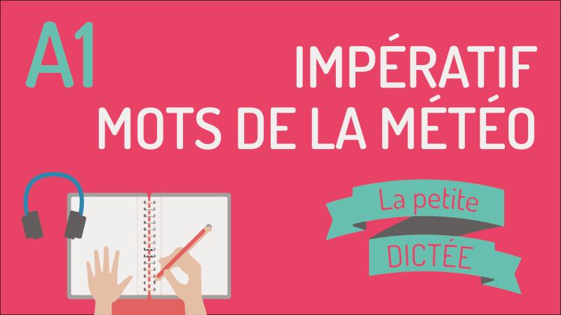 La petite dictée #4 - Météo et impératif