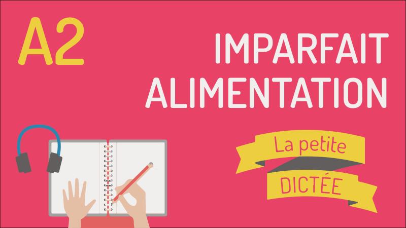 La petite dictée #5 - Imparfait et alimentation