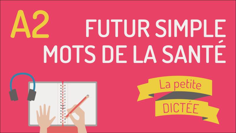 La petite dictée #8 - Le futur et la santé
