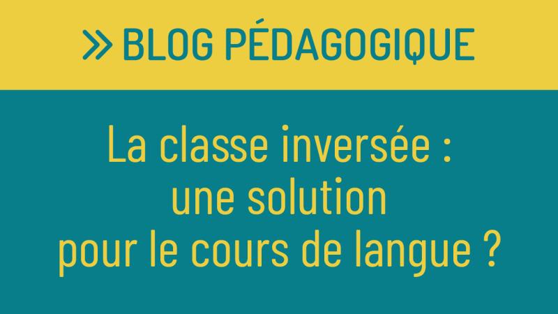 La classe inversée : une solution pour la classe de langue ?