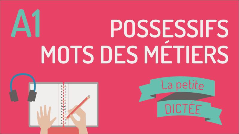 La Petite Dictée #9 - Possessifs et les professions A1