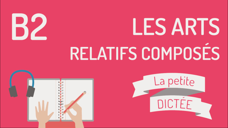 La petite dictée #23 : les arts, les relatifs composés