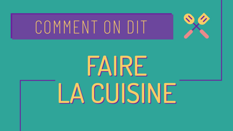 Comment on dit : faire la cuisine