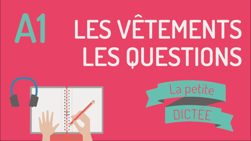 La petite dictée #28 : les vêtements et les questions