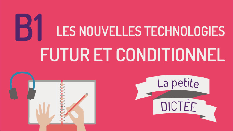 La petite dictée #29 : futur, conditionnel, nouvelles technologogies
