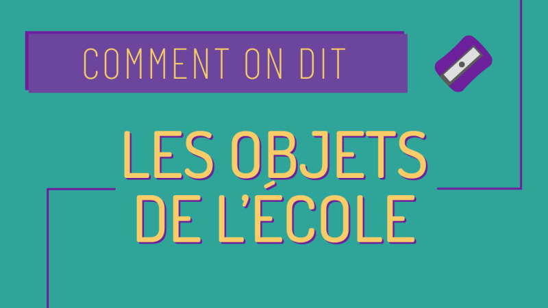 Comment on dit : les objets de l'école