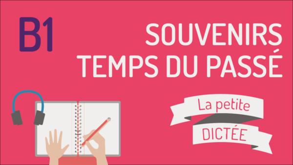 La petite dictée #10 - Temps du passé, souvenirs