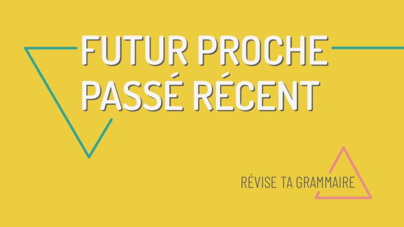 Le passé récent et le futur proche